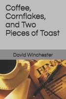 Coffee, Cornflakes , and Two pieces of Toast B087SFKYDW Book Cover