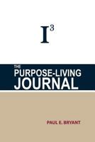 I3: The Purpose-Living Journal 1600476309 Book Cover
