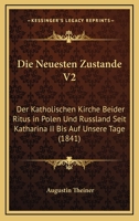 Die Neuesten Zustande V2: Der Katholischen Kirche Beider Ritus In Polen Und Russland Seit Katharina II Bis Auf Unsere Tage (1841) 116769659X Book Cover