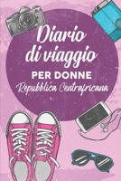 Diario Di Viaggio Per Donne Repubblica Centrafricana: 6x9 Diario di viaggio I Taccuino con liste di controllo da compilare I Un regalo perfetto per il tuo viaggio in Repubblica Centrafricana e per ogn 1708000771 Book Cover