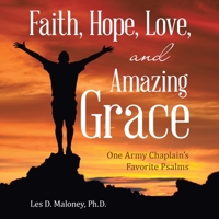 Faith, Hope, Love, and Amazing Grace: One Army Chaplain's Favorite Psalms 1664239758 Book Cover