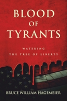 Blood of Tyrants: Watering the Tree of Liberty B09918LMP2 Book Cover