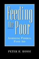 Feeding the Poor: Assessing Federal Food Aid 084474011X Book Cover