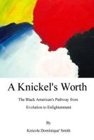 A Knickel's Worth: The Black American's Pathway from Evolution to Enlightenment 1497540224 Book Cover