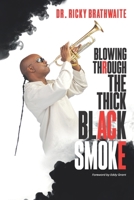 Blowing Through The Thick Black Smoke B0DSQ2NLCC Book Cover