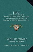 Essai: Sur Le Classement Chronologique Des Sculpteurs Grecs Les Plus Celebres, Ou Fragment D'Un Discours Sur La Sculpture Ancienne (1807) 1160733635 Book Cover