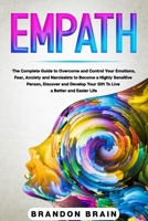 Empath: The Complete Guide to Overcome and Control Your Emotions, Fear, Anxiety, and Narcissists to Become a Highly Sensitive Person, Discover and Develop Your Gift to Live a Better and Easier Life B085KQ2H6Y Book Cover