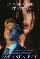 LOVE ME UNTIL IT HURTS B0FNRS5N3B Book Cover