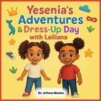 Yesenia's Adventures & Dress-Up Day with Leiliana B0FWQSTDWM Book Cover