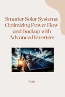 Smarter Solar Systems: Optimizing Power Flow and Backup with Advanced Inverters 3384241096 Book Cover