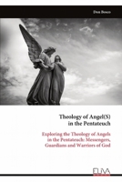 Theology of Angel(S) in the Pentateuch: Exploring the Theology of Angels in the Pentateuch: Messengers, Guardians and Warriors of God 9999313647 Book Cover