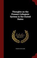 Thoughts on the Present Collegiate System in the United States 1016654650 Book Cover