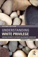 Understanding White Privilege:  Creating Pathways to Authentic Relationships Across Race (Teaching/Learning Social Justice) 0415951801 Book Cover