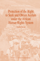 Protection of the Right to Seek and Obtain Asylum Under the African Human Rights System 9004163417 Book Cover