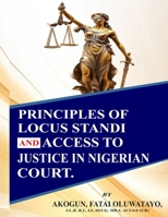 PRINCIPLES OF LOCUS STANDI AND ACCESS TO JUSTICE IN NIGERIAN COURT. B0GZDCBK3Q Book Cover
