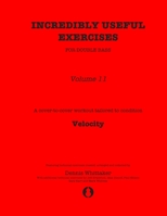 Incredibly Useful Exercises for Double Bass: Volume 11 - Velocity B0875XNRQZ Book Cover