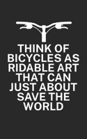 Think of bicycles as ridable art that can just about save the world: Mountainbike Notizbuch f�r Mountainbiker mit Spruch. 120 Seiten Liniert. Perfektes Geschenk. 1709853859 Book Cover