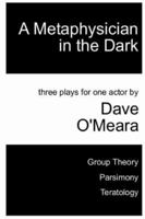 A Metaphysician in the Dark: Three Plays for One Actor 1411601297 Book Cover