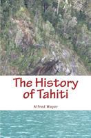 Histoire de Tahiti: Sa Decouverte Et Ses Habitants 152349686X Book Cover