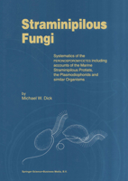 Straminipilous Fungi: Systematics of the Peronosporomycetes Including Accounts of the Marine Straminipilous Protists, the Plasmodiophorids and Similar Organisms 0792367804 Book Cover