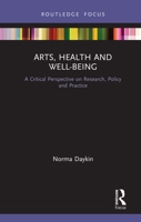 Arts, Health and Well-Being: A Critical Perspective on Research, Policy and Practice 0367404176 Book Cover