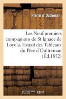 Les Neuf premiers compagnons de St Ignace de Loyola. Extrait des Tableaux du Père d'Oultreman 2329289871 Book Cover