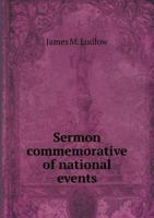 A Sermon Commemorative of National Events, Delivered in the First Presbyterian Church, Albany, N.Y. 1275867510 Book Cover