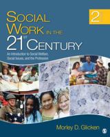 Social Work in the 21st Century: An Introduction to Social Welfare, Social Issues, and the Profession 1412913160 Book Cover