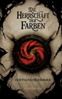 Die Herrschaft der Farben - Hoffnungsschimmer: High-Fantasy-Roman über Verlust, Macht und den Mut, sich dem eigenen Schmerz zu stellen. 3384648846 Book Cover