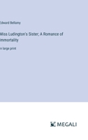 Miss Ludington's Sister; A Romance of Immortality: in large print 3368359401 Book Cover