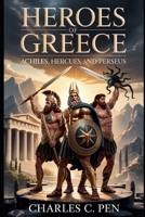 HEROES OF GREECE: ACHILLES, HERCULES, AND PERSEUS B0GXL9RRC7 Book Cover
