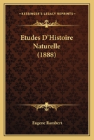 Etudes D'Histoire Naturelle (1888) 1160294534 Book Cover