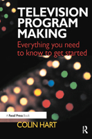 Television Program Making: Everything You Need to Know to Get Started 0240515242 Book Cover