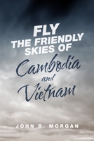 Fly the Friendly Skies of Cambodia and Vietnam 1716672031 Book Cover