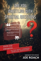 Are You Wrestling With Spiritual Questions: Over 250 Answers To The Most Common Spiritual Questions B0F28CN1QL Book Cover