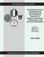 Multiservice Tactics, Techniques, and Procedures for Health Service Support in a Chemical, Biological, Radiological, and Nuclear Environment (FM 4-02.7 / MCRP 4-11.1F / NTTP 4-02.7 / AFTTP 3-42.3) 148111493X Book Cover