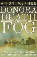 The Donora Death Smog: Clean Air and the Tragedy of a Pennsylvania Mill Town 0822966719 Book Cover