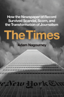 The Times: How the Newspaper of Record Survived Scandal, Scorn, and the Transformation of Journalism 0451499360 Book Cover