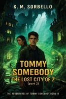 Tommy Somebody: The Lost City of Z (Part 2) (The Adventures of Tommy Somebody) 1807647560 Book Cover