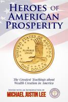 Heroes of American Prosperity: The Greatest Teachings about Wealth Creation in America 1500239380 Book Cover
