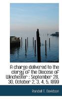 A charge delivered to the clergy of the Diocese of Winchester: September 28, 30, October 2, 3, 4, 5 1117467813 Book Cover