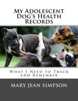 My Adolescent Dog's Health Records: What I Need to Track and Remember 1726179907 Book Cover