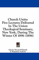 Church Unity Five Lectures Delivered in The Union Theological Seminary, New York 1178249042 Book Cover