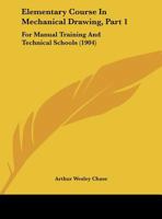 Elementary Course In Mechanical Drawing, Part 1: For Manual Training And Technical Schools 1436831261 Book Cover