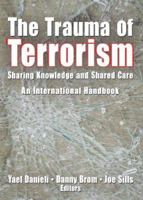 The Trauma Of Terrorism: Sharing Knowledge And Shared Care, An International Handbook 0789027720 Book Cover