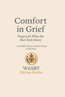 Comfort in Grief: Prayers for When the Hurt Feels Heavy B0F8N24L2H Book Cover