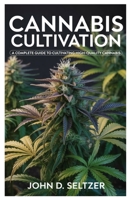 Cannabis Cultivation: A Complete Guide to Cultivating High-Quality Cannabis B0FLQMBRPK Book Cover