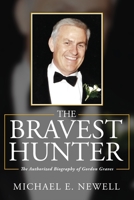 The Bravest Hunter: The Authorized Biography of Gordon Graves 1952320070 Book Cover