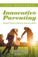 Innovative Parenting: Simple Tips for Raising Awesome Kids 1643610260 Book Cover