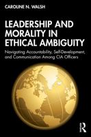 Leadership and Morality in Ethical Ambiguity: Navigating Accountability, Self-Development, and Communication Among CIA Officers (Leadership: Research and Practice) 1041256620 Book Cover